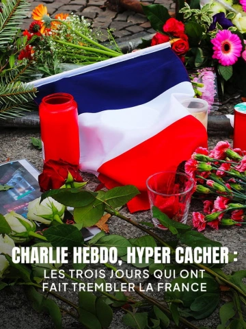 CHARLIE HEBDO, HYPER CACHER  LES TROIS JOURS QUI ONT FAIT TREMBLER LA FRANCE