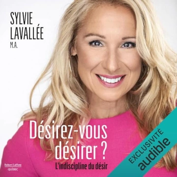 Désirez-vous désirer ? -  L’indiscipline du désir Sylvie Lavallée