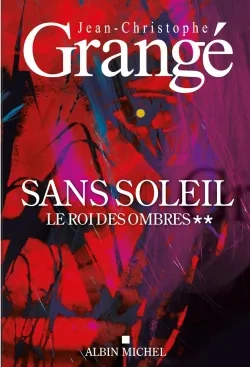 Jean-Christophe Grangé Sans soleil tome 2 sur 2 Le roi des ombres